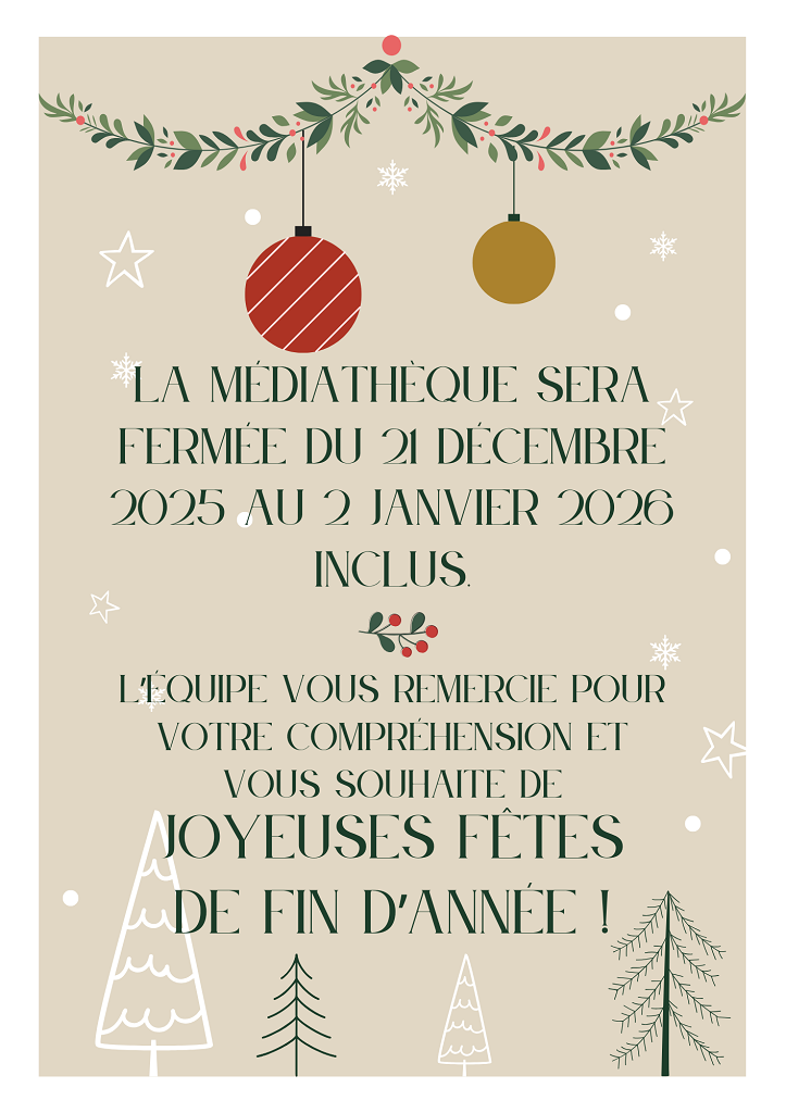 Fermeture de fin d'année La médiathèque sera fermée du 21 décembre 2025 au 2 janvier 2026 inclus. Nous vous remercions de votre compréhension et vous souhaitons de joyeuses fêtes !